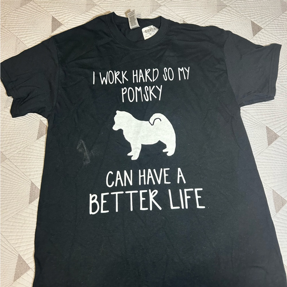 Black T shirt “I work hard so my Pomsky can have a better life”
